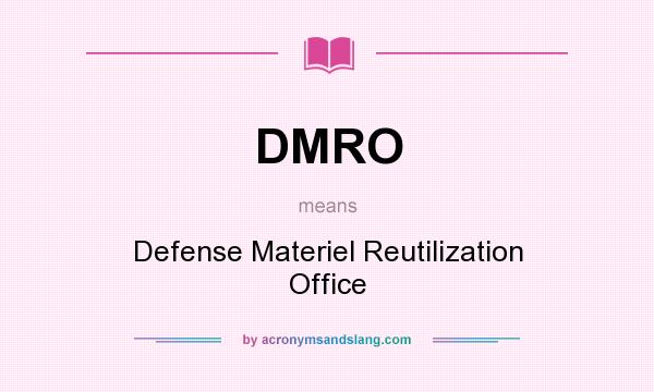 What does DMRO mean? It stands for Defense Materiel Reutilization Office