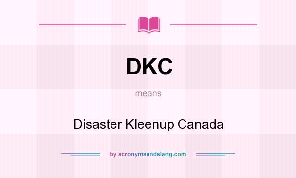 What does DKC mean? It stands for Disaster Kleenup Canada