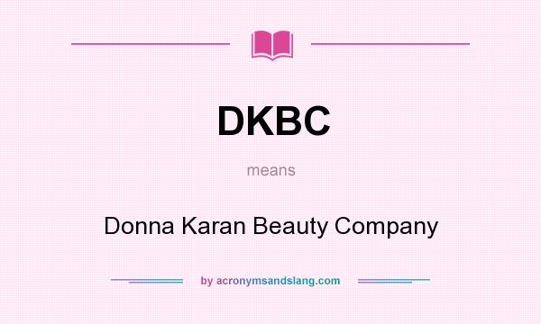 What does DKBC mean? It stands for Donna Karan Beauty Company