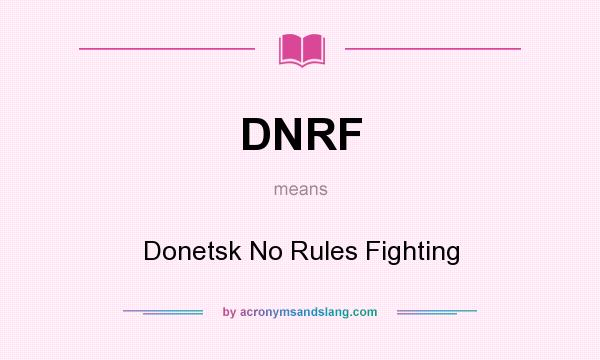 What does DNRF mean? It stands for Donetsk No Rules Fighting
