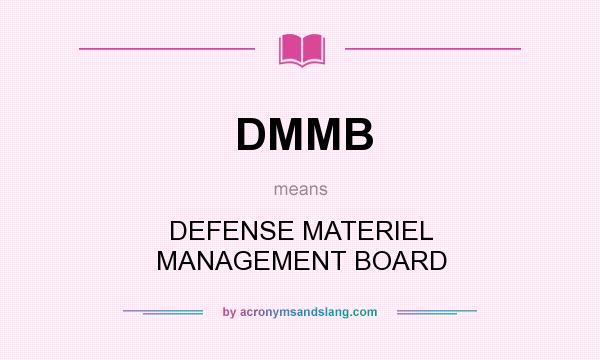 What does DMMB mean? It stands for DEFENSE MATERIEL MANAGEMENT BOARD