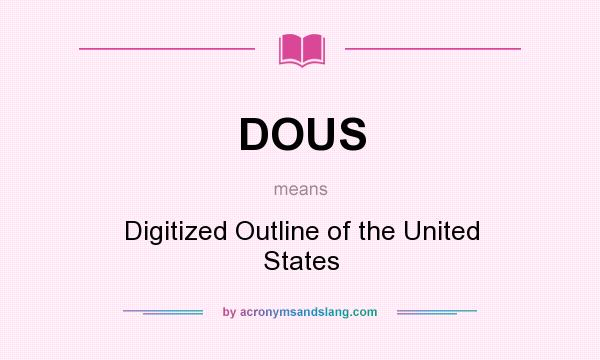 What does DOUS mean? It stands for Digitized Outline of the United States
