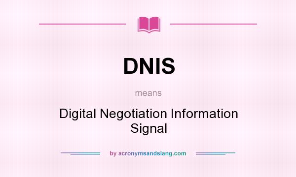 What does DNIS mean? It stands for Digital Negotiation Information Signal