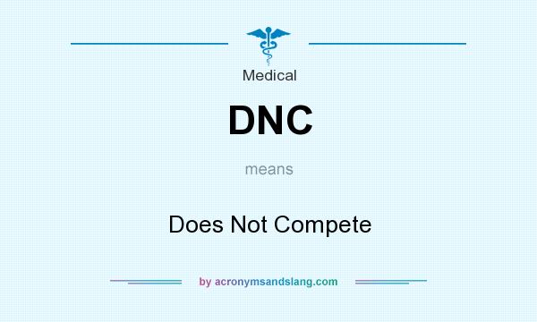 What does DNC mean? It stands for Does Not Compete