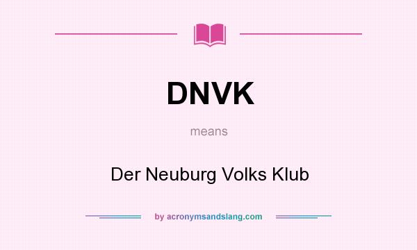 What does DNVK mean? It stands for Der Neuburg Volks Klub