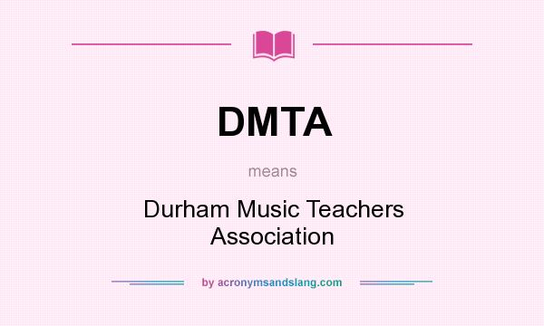What does DMTA mean? It stands for Durham Music Teachers Association