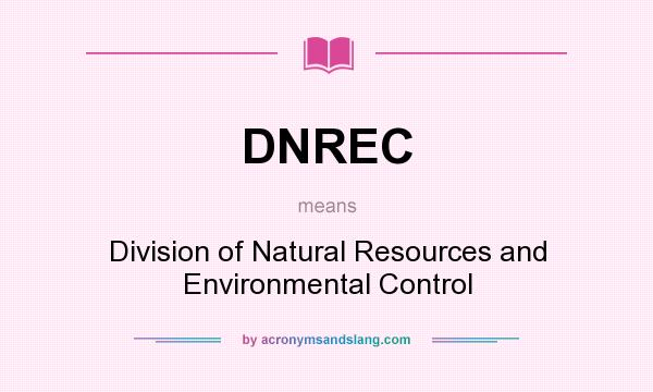 What does DNREC mean? It stands for Division of Natural Resources and Environmental Control