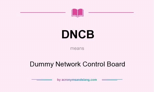 What does DNCB mean? It stands for Dummy Network Control Board