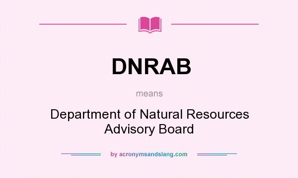 What does DNRAB mean? It stands for Department of Natural Resources Advisory Board