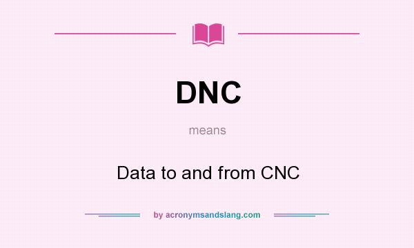 What does DNC mean? It stands for Data to and from CNC