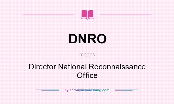 What does DNRO mean? It stands for Director National Reconnaissance Office