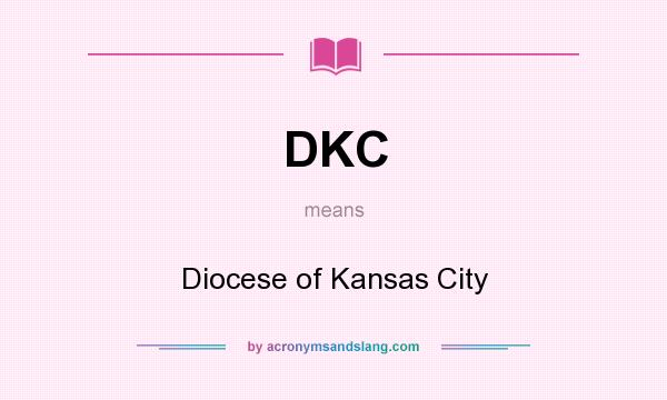 What does DKC mean? It stands for Diocese of Kansas City