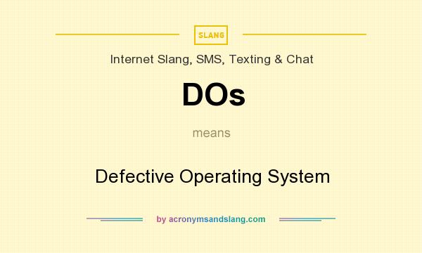 What does DOs mean? It stands for Defective Operating System