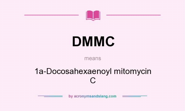 What does DMMC mean? It stands for 1a-Docosahexaenoyl mitomycin C