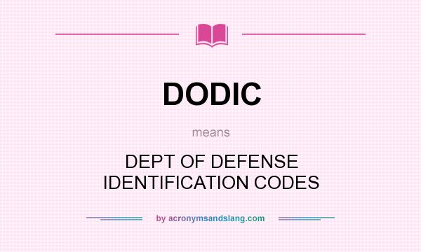 What does DODIC mean? It stands for DEPT OF DEFENSE IDENTIFICATION CODES