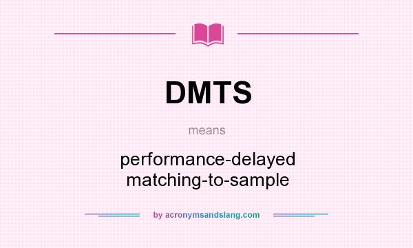 What does DMTS mean? It stands for performance-delayed matching-to-sample