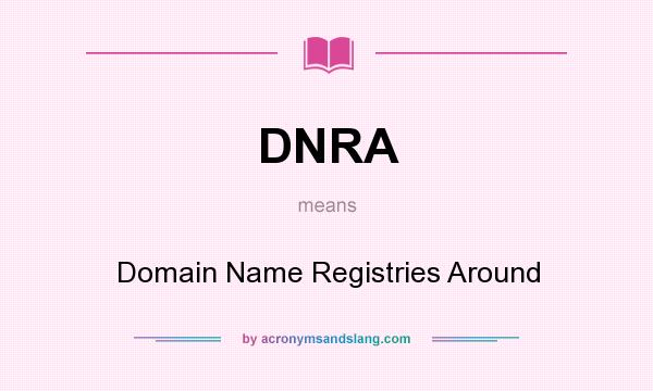 What does DNRA mean? It stands for Domain Name Registries Around