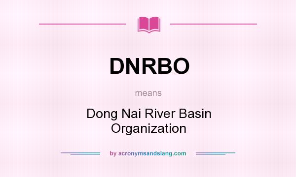 What does DNRBO mean? It stands for Dong Nai River Basin Organization