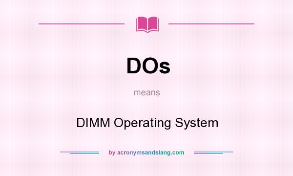 What does DOs mean? It stands for DIMM Operating System