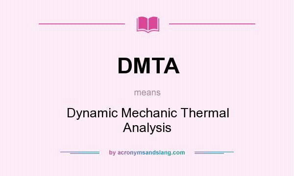What does DMTA mean? It stands for Dynamic Mechanic Thermal Analysis