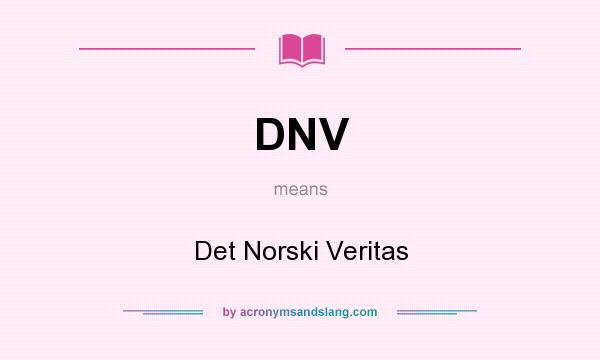 What does DNV mean? It stands for Det Norski Veritas