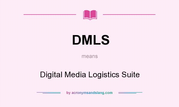 What does DMLS mean? It stands for Digital Media Logistics Suite