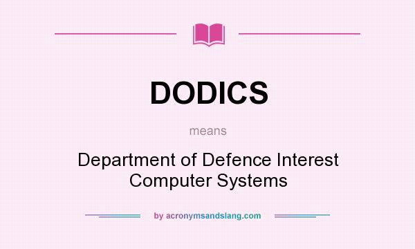 What does DODICS mean? It stands for Department of Defence Interest Computer Systems
