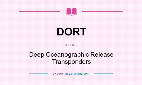 What does DORT mean? It stands for Deep Oceanographic Release Transponders