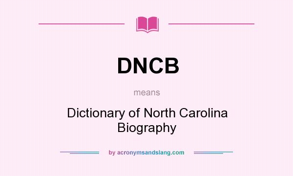 What does DNCB mean? It stands for Dictionary of North Carolina Biography