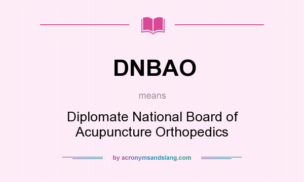 What does DNBAO mean? It stands for Diplomate National Board of Acupuncture Orthopedics