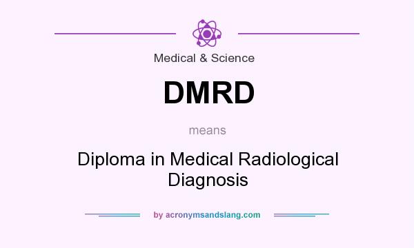 What does DMRD mean? It stands for Diploma in Medical Radiological Diagnosis