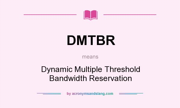 What does DMTBR mean? It stands for Dynamic Multiple Threshold Bandwidth Reservation