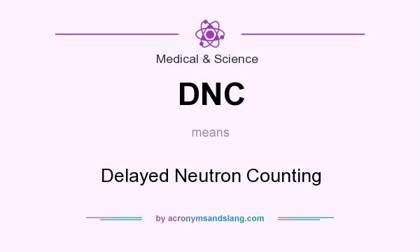 What does DNC mean? It stands for Delayed Neutron Counting