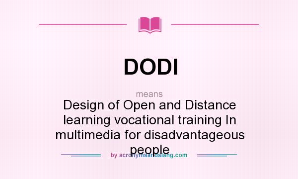 What does DODI mean? It stands for Design of Open and Distance learning vocational training In multimedia for disadvantageous people
