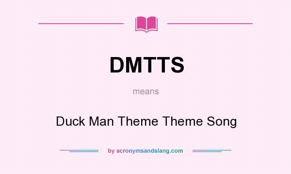 What does DMTTS mean? It stands for Duck Man Theme Theme Song