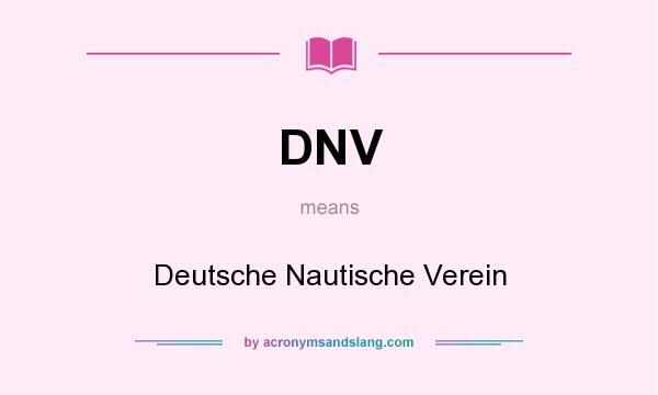 What does DNV mean? It stands for Deutsche Nautische Verein