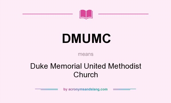 What does DMUMC mean? It stands for Duke Memorial United Methodist Church