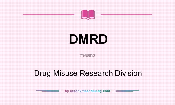 What does DMRD mean? It stands for Drug Misuse Research Division