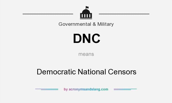 What does DNC mean? It stands for Democratic National Censors