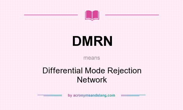 What does DMRN mean? It stands for Differential Mode Rejection Network