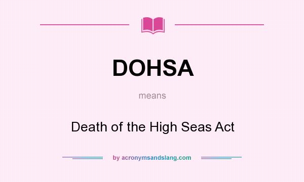 What does DOHSA mean? It stands for Death of the High Seas Act