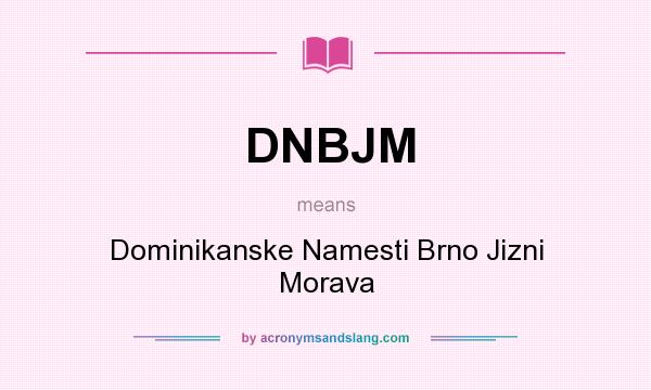 What does DNBJM mean? It stands for Dominikanske Namesti Brno Jizni Morava
