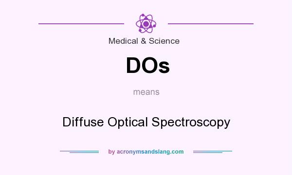 What does DOs mean? It stands for Diffuse Optical Spectroscopy