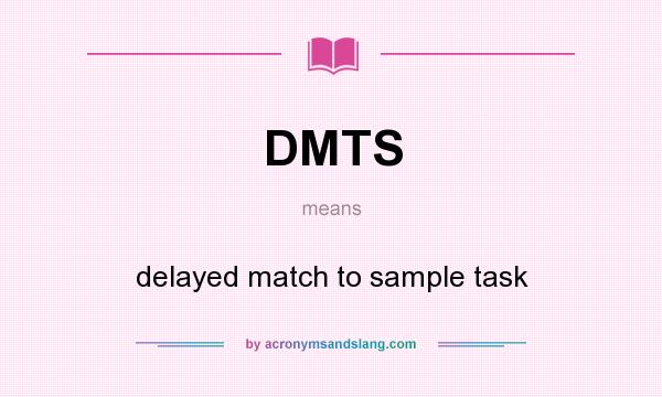 What does DMTS mean? It stands for delayed match to sample task