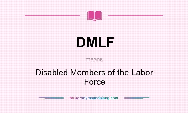 What does DMLF mean? It stands for Disabled Members of the Labor Force