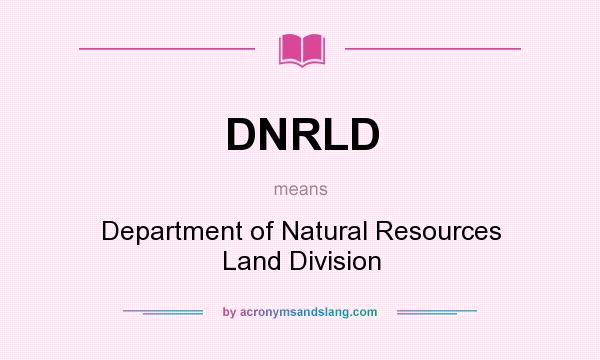 What does DNRLD mean? It stands for Department of Natural Resources Land Division