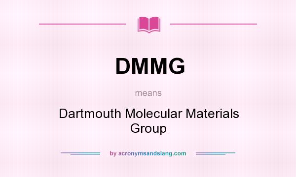What does DMMG mean? It stands for Dartmouth Molecular Materials Group