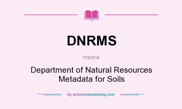 What does DNRMS mean? It stands for Department of Natural Resources Metadata for Soils