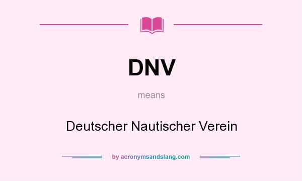What does DNV mean? It stands for Deutscher Nautischer Verein