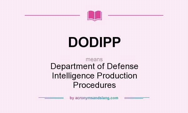 What does DODIPP mean? It stands for Department of Defense Intelligence Production Procedures